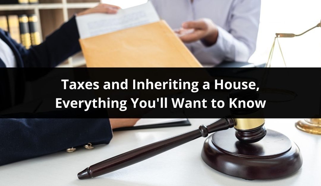 Taxes and Inheriting a House, Everything You’ll Want to Know