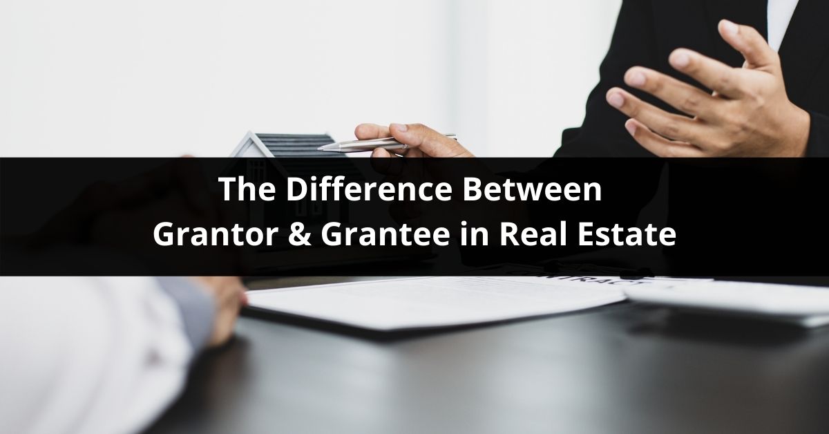 The Difference Between Grantor vs. Grantee in Real Estate.