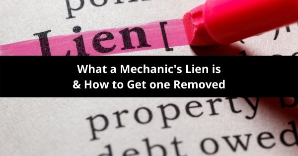 what a mechanics lien is and how to get one removed