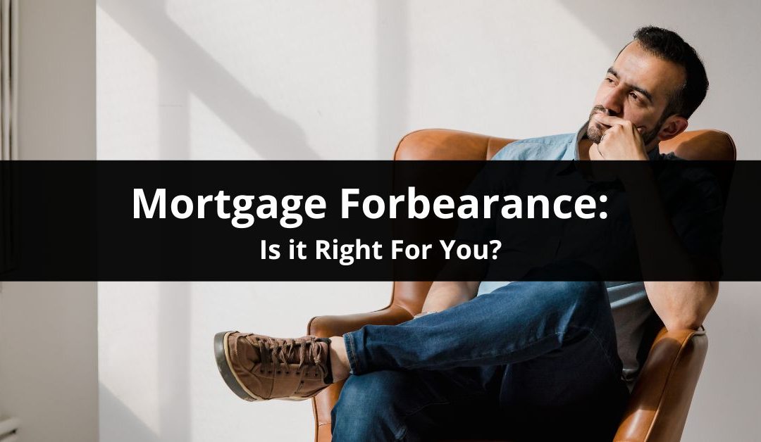 Mortgage Forbearance:  Is it Right For You?