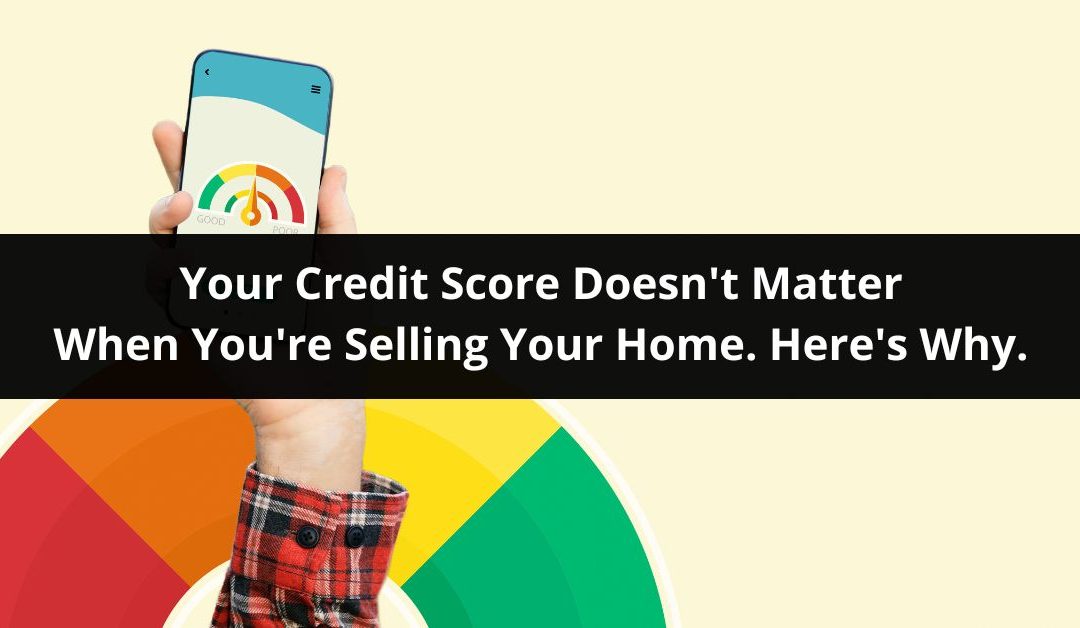 Your Credit Score Does Not Matter When Selling a House