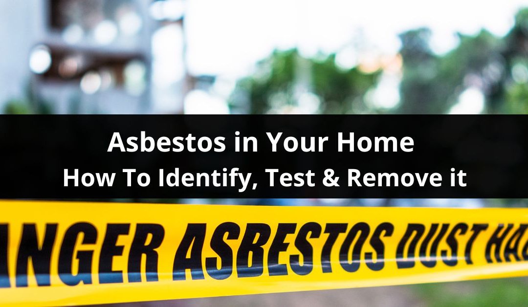 Asbestos in Your Home: How To Identify, Test and Remove