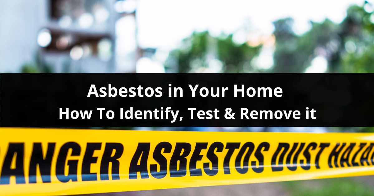 how to identify test for and remove asbestos in your home