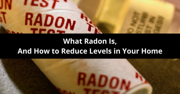 what radon is and how to reduce radon levels