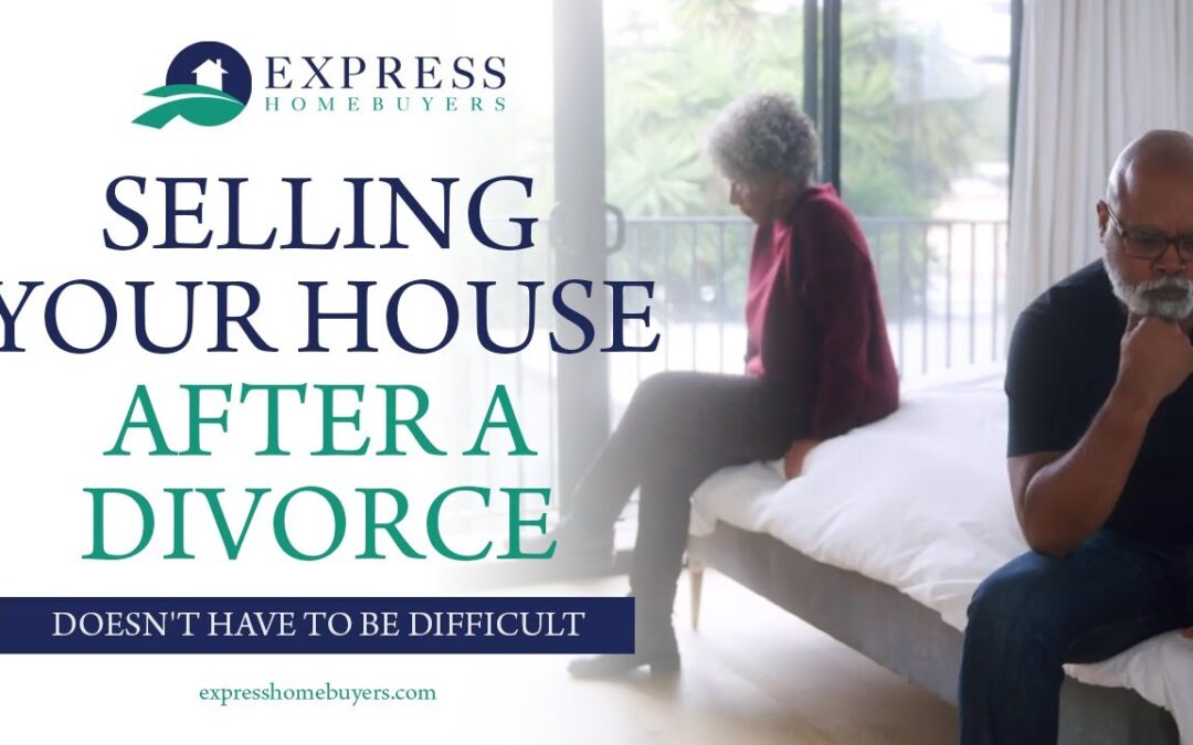 Navigating Property Sales During a Divorce: A Stress-Free Guide with Express Homebuyers