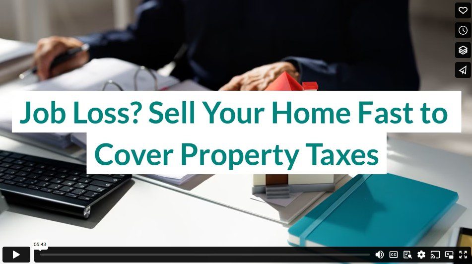 Job Loss? Sell Your Home Fast to Cover Property Taxes