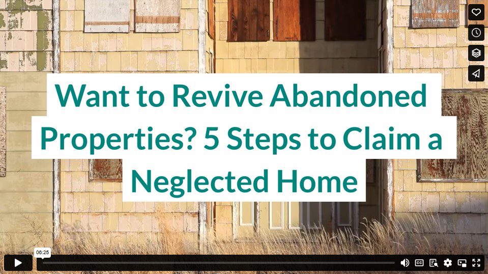 Want to Revive Abandoned Properties? 5 Steps to Claim a Neglected Home
