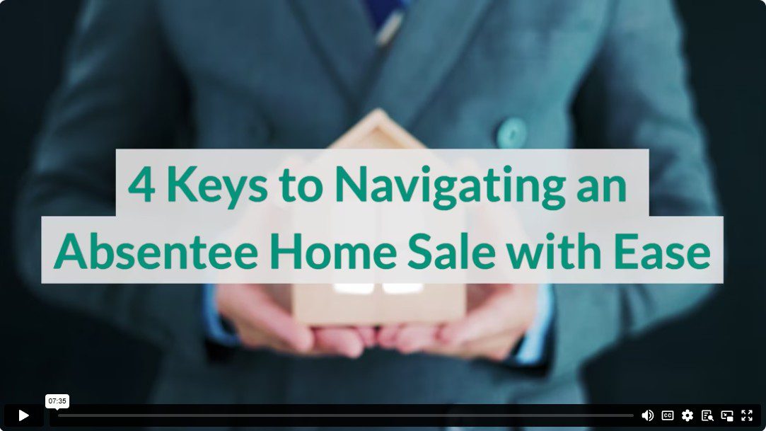 4 Keys to Navigating an Absentee Home Sale with Ease